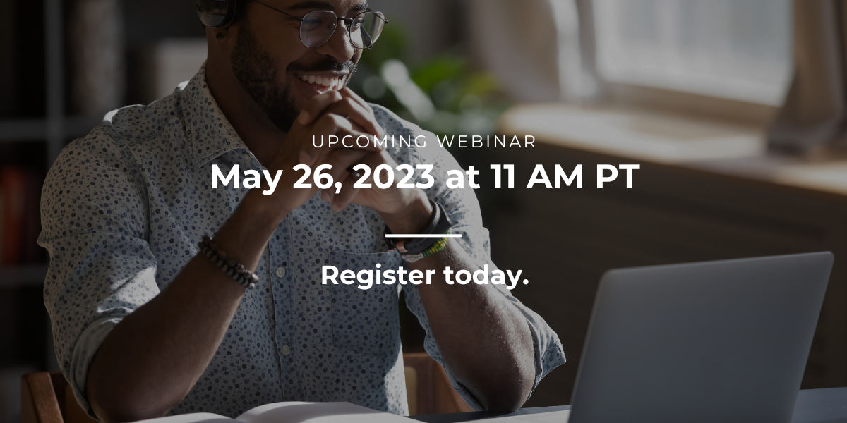 Upcoming webinar: May 26, 2023 at 11 AM PT. Register today.