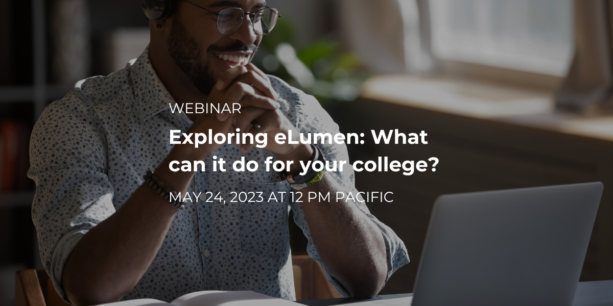 WEBINAR | Exploring eLumen: What can it do for your college? May 24, 2023 at 12 PM Pacific